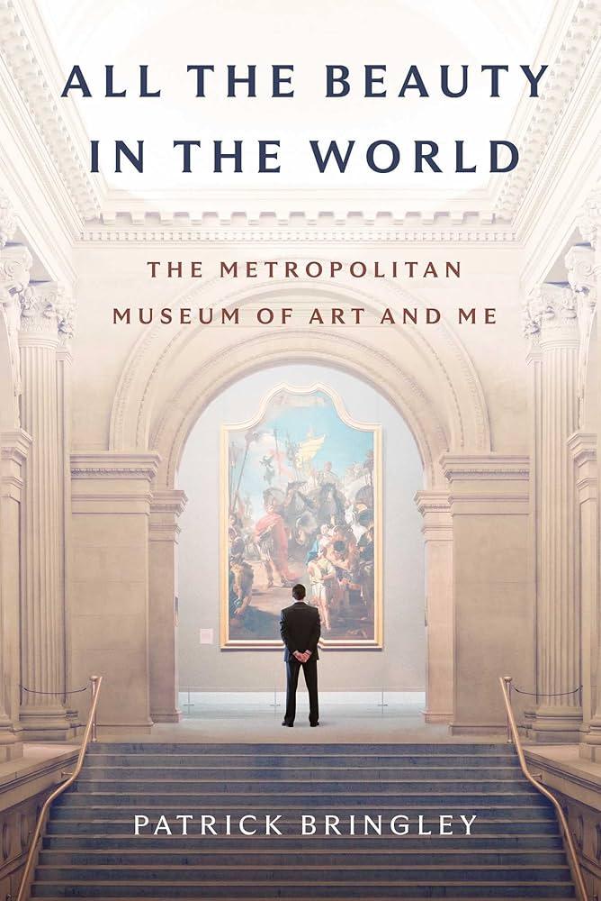  All The Beauty in the World: the Met and Me by Patrick Bringley 